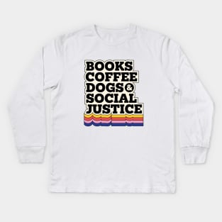 Books,coffee dogs and social justice Kids Long Sleeve T-Shirt